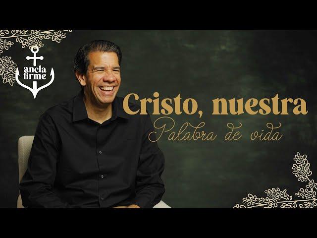 Cristo, nuestra Palabra de vida | Ancla Firme