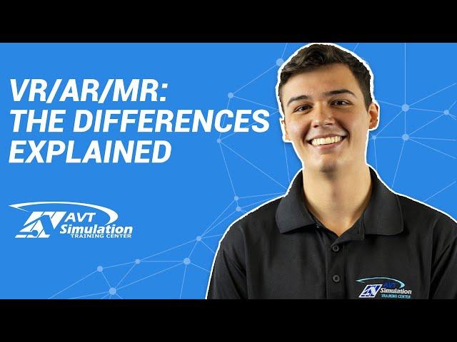 VR/AR/MR: The Differences Explained - AVT Simulation Training Center