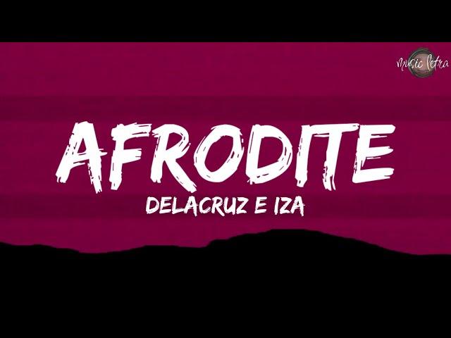 Delacruz e IZA - Afrodite (Letra/Legendado)