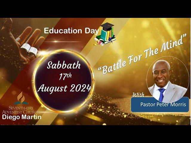 Diego Martin SDA Church Education Sabbath August 17th 2024 "Battle For The Mind" Pastor Peter Morris