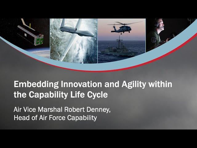 Embedding Innovation and Agility into the Capability Life Cycle - AVM Robert Denney
