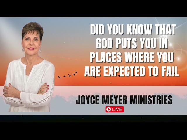 Did you know that God puts you in places where you are expected to fail Joyce Meyer