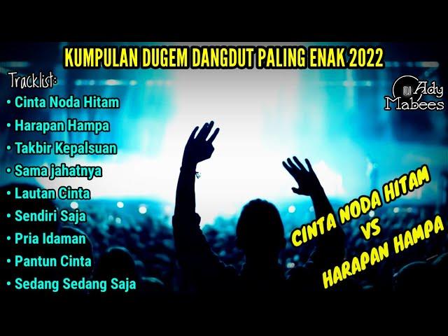 DJ CINTA NODA HITAM (New) VS HARAPAN HAMPA || KUMPULAN DUGEM DANGDUT PALING ENAK 2022