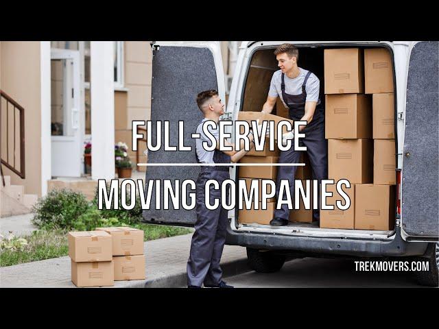 FULL-SERVICE MOVING COMPANIES: WHAT SERVICES DO THEY OFFER?  - TrekMovers