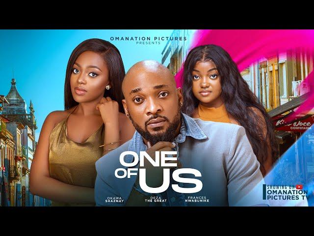 ONE OF US: (NEW MOVIE) DEZA THE GREAT, OKAWA SHAZNAY, FRANCESS NWABUIKE, LATEST MOVIE 2024.