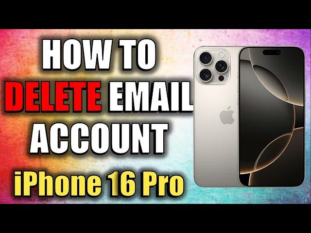 How to Delete email account on Apple iPhone 16 Pro iOS 18