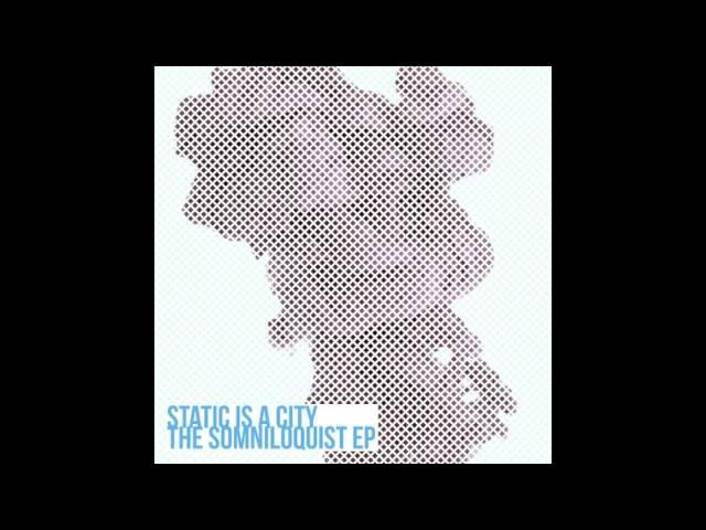 Static Is A City - "Somniloquist"