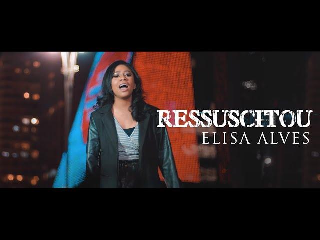 Elisa Alves - Ressuscitou | Clipe Oficial