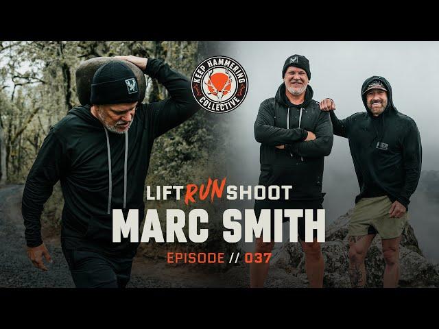 Lift. Run. Shoot. | Marc Smith | Episode 037