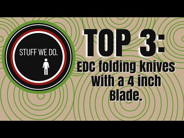 My favorite Top 3 EDC folding knives with a 4 inch blade.