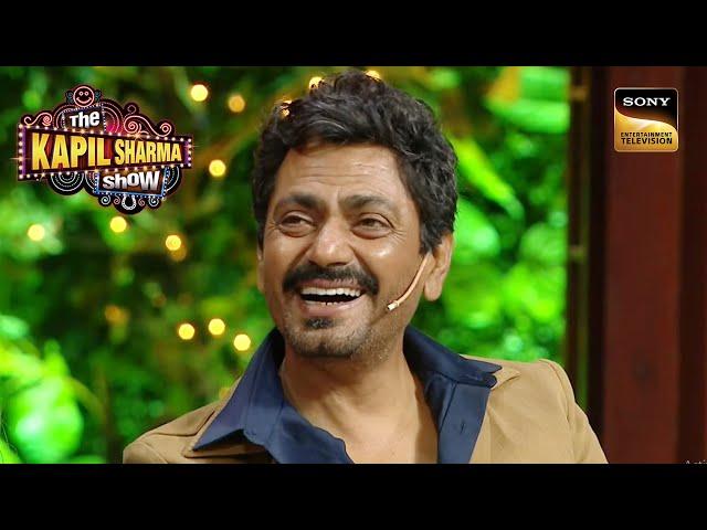 ऐसी हैं Nawazuddin Siddiqui की Romance की Definition | Best Of The Kapil Sharma Show | Full Episode