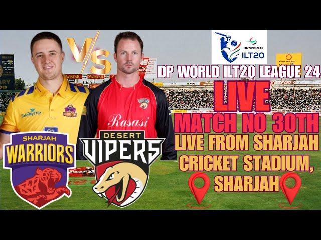 LIVE DP WORLD ILT 20 LEAGUE 24 || LIVE 30TH MATCH SHARJAH WARRIORS VS DESERT VIPERS || LIVE SW VS DV