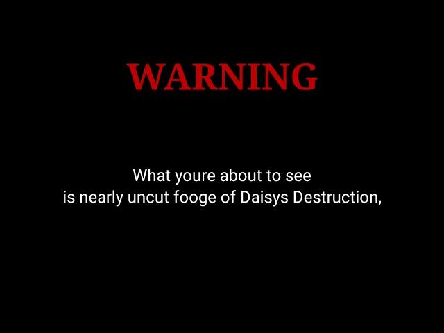 Daisy's Destruction (Uncensored Footage) (Watch At Your Own Risk)