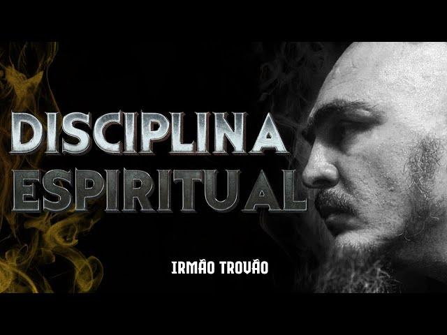 DISCIPLINA ESPIRITUAL | IRMÃO TROVÃO