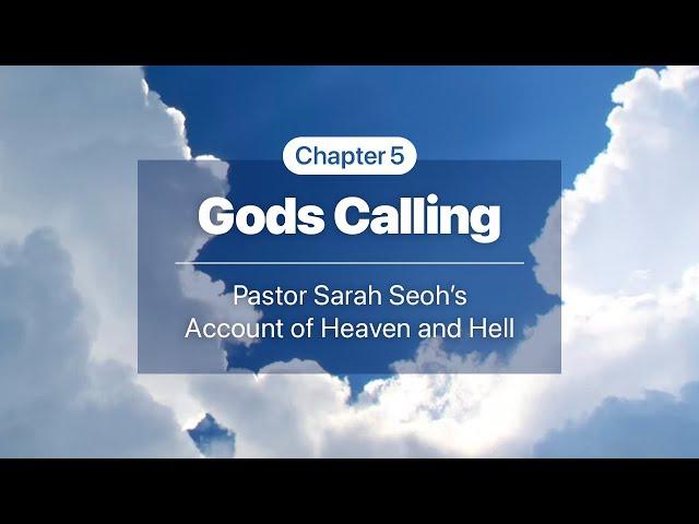 5. Gods Calling - Pastor Sarah Seoh’s Account of Heaven and Hell