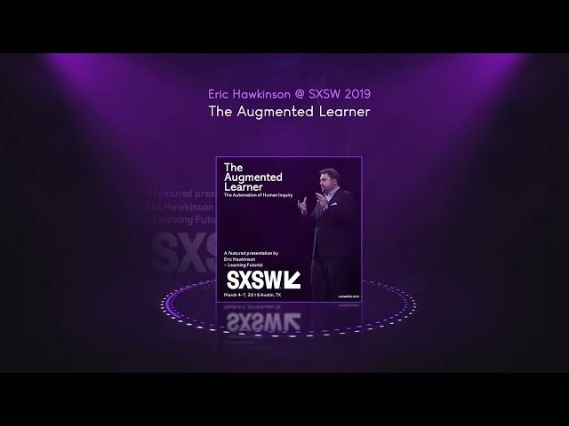 The Augmented Learner: Eric Hawkinson @ SXSW 2019