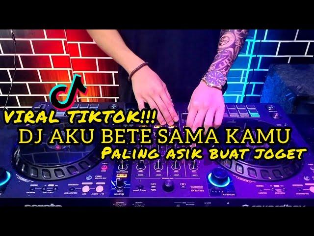 DJ AKU BETE SAMA KAMU | PALING ENAK UNTUK JOGET VIRAL TIKTOK(dj borneo remix)