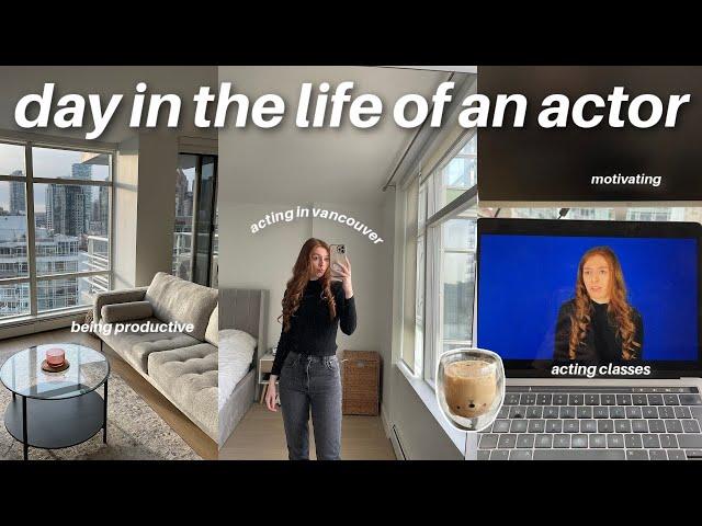 DAYS IN MY LIFE AS AN ACTOR IN VANCOUVER | how i keep motivated, acting classes, staying busy!