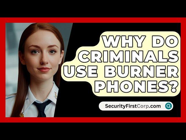 Why Do Criminals Use Burner Phones? - SecurityFirstCorp.com