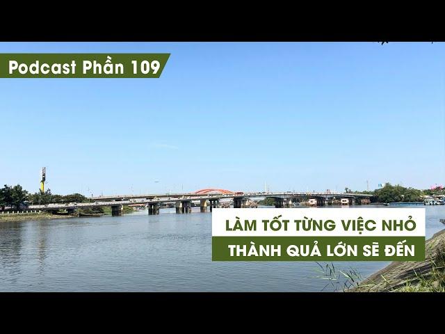 Tập 109: Làm tốt từng việc nhỏ thành quả lớn sẽ đến | Series Podcast