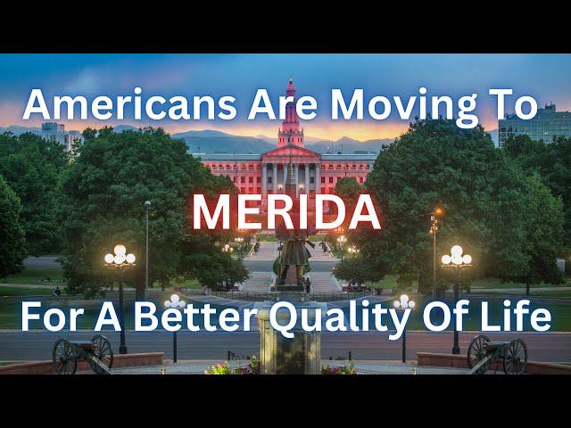 Why Americans are Making Merida, Mexico Their New Home