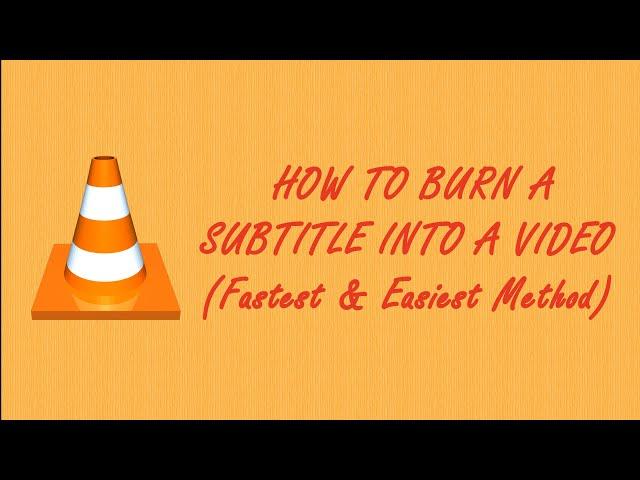 How to burn a subtitle into a video with VLC (Fastest & Easiest Method)