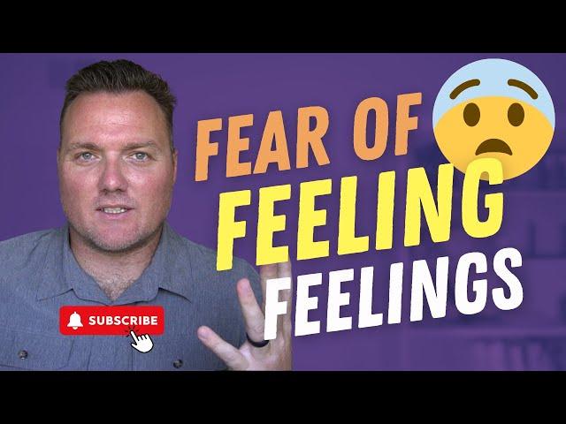 Fear of Feeling Feelings