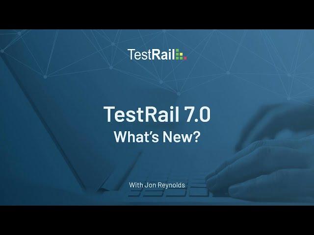 TestRail Release 7.0: What's New