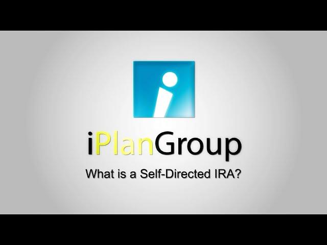 iPlanGroup: What is a Self-Directed IRA?