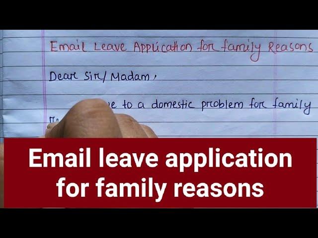 How do you write a leave for family reasons by email? Email leave application for family reasons||