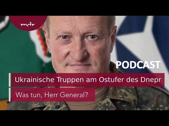 #110 Ukrainische Truppen am Ostufer des Dnepr | Podcast Was tun, Herr General? | MDR