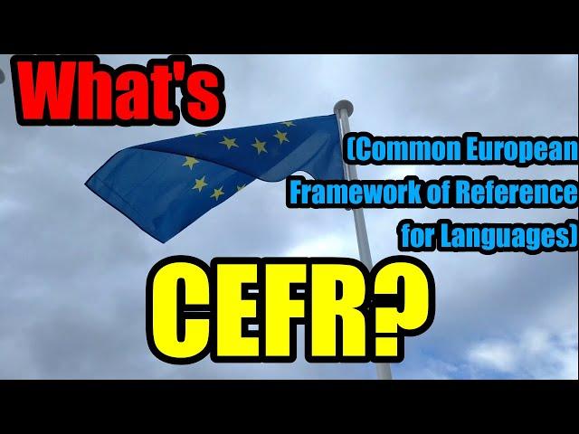 What is CEFR (Common European Framework of Reference for Languages)?