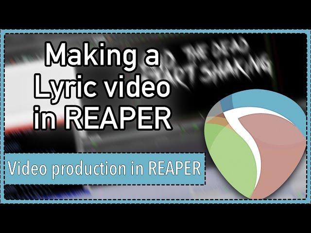 How to make a lyric video in REAPER || REAPER 5 Video Production Techniques