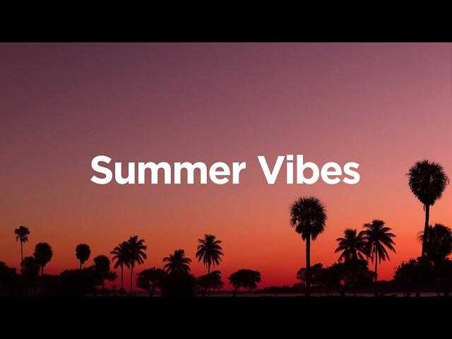 Summer Vibes  - Summer Chill Mix 