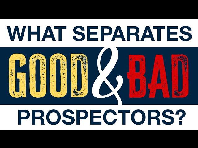 What Separates the GOOD and the BAD Gold Prospectors?