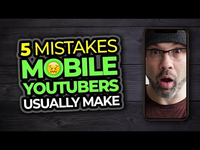 5 Mistakes Mobile Youtubers Make