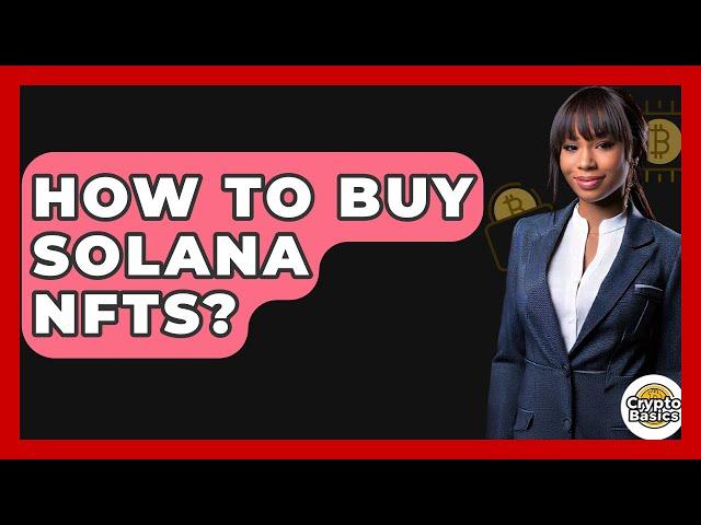 How to Buy Solana NFTs? - CryptoBasics360.com
