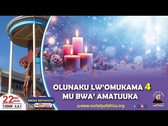 OLUNAKU LW’OMUKAMA 4  MU BWA’ AMATUUKA || Daily TV Mass, 22nd December, 2024