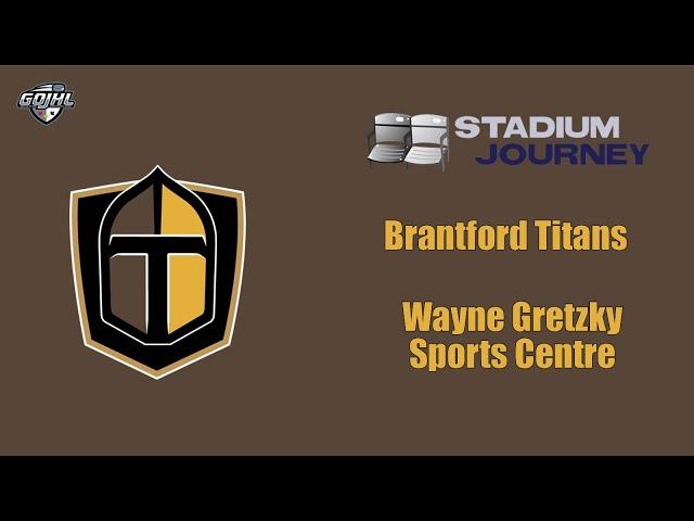 Stadium Journey - Brantford Titans - Wayne Gretzky Sports Centre