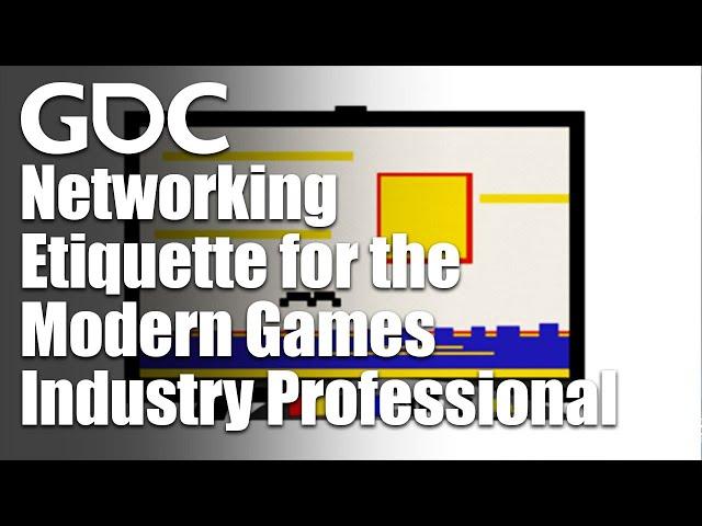 Networking Etiquette for the Modern Games Industry Professional