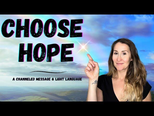 Cultivating Hope in Challenging Times | Channeled Message & Light Language Activation