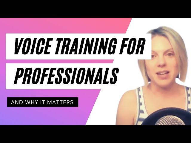 Voice training for professionals and why it matters.