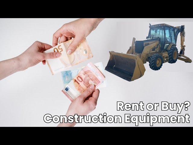 Renting or Buying Heavy Construction Equipment