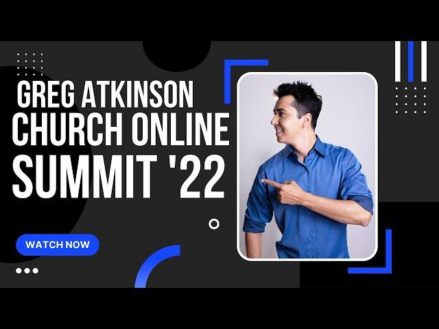 Greg Atkinson at the 2022 Church Online Summit - digital first impressions & welcoming people online