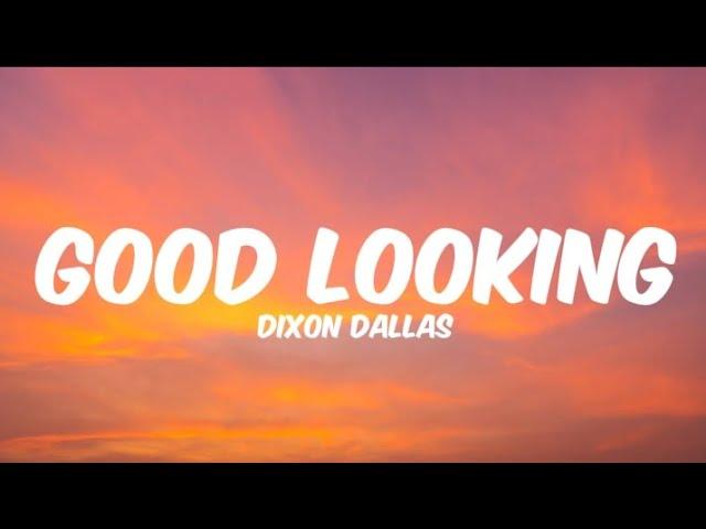 Dixon Dallas - Good Looking (Lyrics)