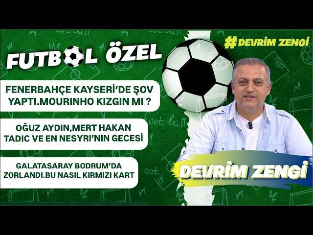 Fenerbahçe Kayserid’de şov yaptı/Oğuz Aydın,Mert Hakan,Tadic ve En Nesyri/Galatasaray zorlandı