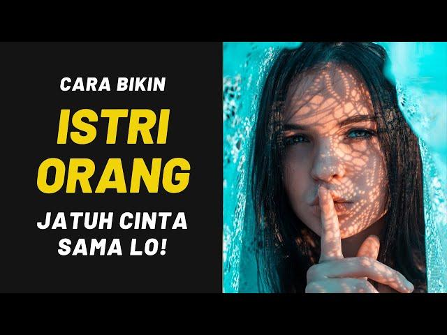 Cara Bikin ISTRI ORANG Jatuh Cinta Sama Lo!