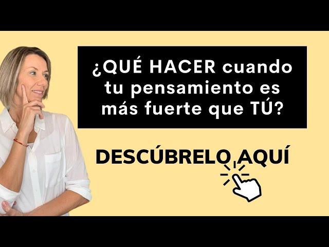 Descubre QUÉ HACER cuando el Pensamiento es más Fuerte