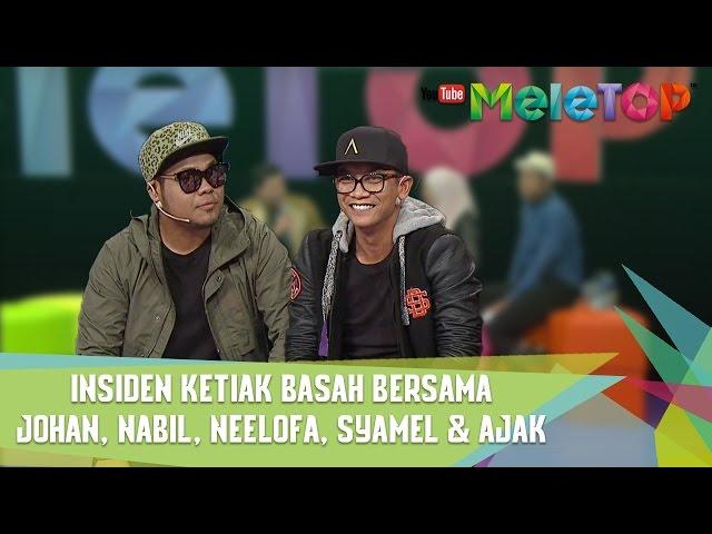 Insiden Ketiak Basah Bersama Johan, Nabil, Neelofa, Syamel & Ajak - MeleTOP Episod 233 [18.4.2017]