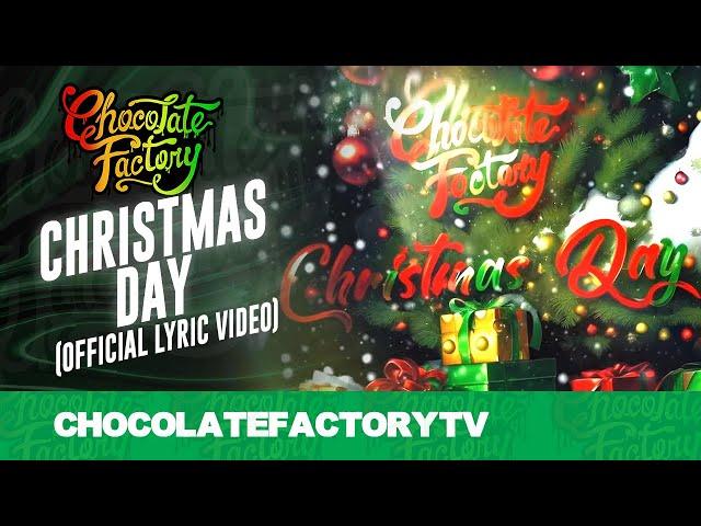 Chocolate Factory - CHRISTMAS DAY (Official Lyric Video)